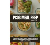 PCOS Meal Prep: The 4-Week High-Protein, Sugar-Free Plan to Batch Cook Your Way to Hormone Balance and Symptom Relief
