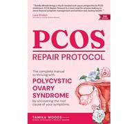 PCOS Repair Protocol (Second Edition): The Complete Manual To Thriving With Polycystic Ovary Syndrome By Uncovering The Root Cause Of Your Symptoms