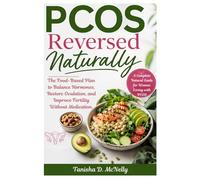 PCOS Reversed Naturally: The Food-Based Plan to Balance Hormones, Restore Ovulation, and Improve Fertility Without Medication.