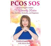 Pcos SOS: A Gynecologist's Lifeline To Naturally Restore Your Rhythms, Hormones, and Happiness