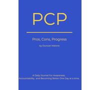 PCP: Pros, Cons, Progress: A daily journal for awareness, accountability, and becoming better one day at a time.