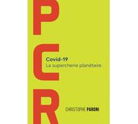 PCR: Covid-19 : La supercherie planétaire