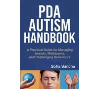 Pda Autism Handbook: A Practical Guide For Managing Anxiety, Meltdowns, And Challenging Behaviors