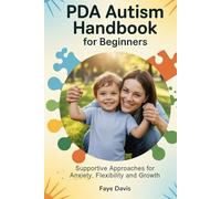 PDA Autism Handbook for Beginners: Supportive Approaches for Anxiety, Flexibility and Growth