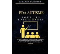 PDA Autisme pour les enseignants: Un guide pratique pour les éducateurs sur l'adaptation, la compréhension et la communication avec les étudiants souffrant d'évitement pathologique de la demande