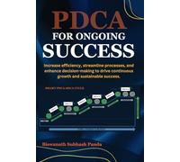 PDCA FOR ONGOING SUCCESS: Increase efficiency, streamline processes, and enhance decision-making to drive continuous growth and sustainable success
