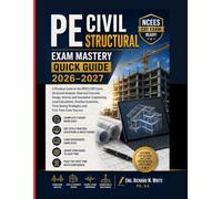 PE Civil Structural Exam Mastery Quick Guide: A Practical Guide to the NCEES CBT Exam, Structural Analysis, Steel and Concrete Design, Seismic and ... Time-Saving Strategies, and First-T