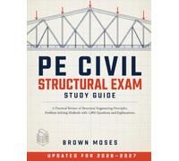 PE CIVIL STRUCTURAL EXAM STUDY GUIDE: A Practical Review of Structural Engineering Principles, Problem-Solving Methods with 1,800 Questions and Explanations.