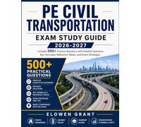 PE Civil Transportation Exam Study Guide: Includes 500 Practice Questions with Detailed Solutions, Key Formulas, Reference Tables, and Exam Strategies