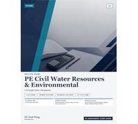 PE Civil Water Resources & Environmental Practice Exams: 2 Full-Length Practice Exams with Step-by-Step Solutions and Design Standard References
