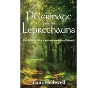Pèlerinage avec les Leprechauns: Un histoire vraie d'un tour mystique d'Irlande