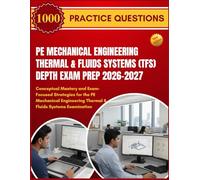PE MECHANICAL ENGINEERING THERMAL & FLUIDS SYSTEMS (TFS) DEPTH EXAM PREP 2026-2027: Conceptual Mastery and Exam-Focused Strategies for the PE ... Thermal & Fluids Systems Examination