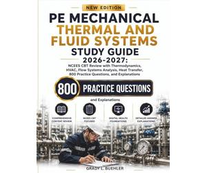 PE MECHANICAL THERMAL AND FLUID SYSTEMS STUDY GUIDE 2026-2027: NCEES CBT Review with Thermodynamics, HVAC, Flow Systems Analysis, Heat Transfer, 800 Practice questions, and Explanations