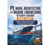 PE NAVAL ARCHITECTURE AND MARINE ENGINEERING STUDY GUIDE 2026-2027: Comprehensive Review Featuring Hydrostatics, Stability, Hydrodynamics, Ship ... Questions with Detailed Answer Explanations