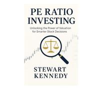 PE Ratio Investing: Unlocking the Power of Valuation for Smarter Stock Decisions