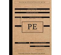 PE Teacher Lesson Training Log Book: Physical Education Journal. Track Activities, Fitness & Progress. Ideal for Teachers, Coaches, and Trainers