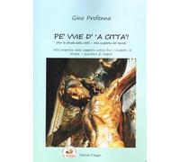 Pe' vvie d' 'a città-Per le strade della città. Alla scoperta del sacro. Alla scoperta delle cappelle votive fra i vicoletti, le strade, i quartieri di Napoli