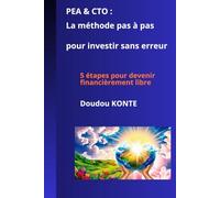 PEA & CTO : La méthode pas à pas pour investir sans erreur: 5 étapes pour devenir financièrement libre