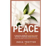 Peace: A Soulful Guide to Starting Over Without Starting from Scratch