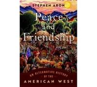 Peace and Friendship - Aron Stephen Professor Emeritus of History Professor Emeritus of History UCLA - Oxford University Press Inc - Livre en Anglais - Ha Aron Stephen Professor Emeritus of History Pr