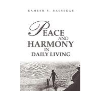 Peace And Harmony In Daily Living: Facing Life Moment To Moment, Being Anchored In Tranquility