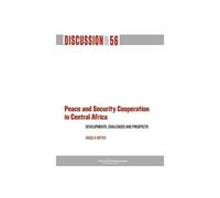 Peace And Security Cooperation In Central Africa. Developments, Challenges And Prospects
