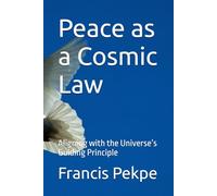 Peace as a Cosmic Law: Aligning with the Universe’s Guiding Principle