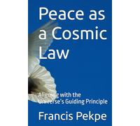 Peace as a Cosmic Law: Aligning with the Universe’s Guiding Principle