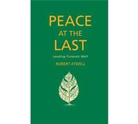 Peace At The Last: Leading Funerals Well (Paperback) Robert Atwell, (Auteur)