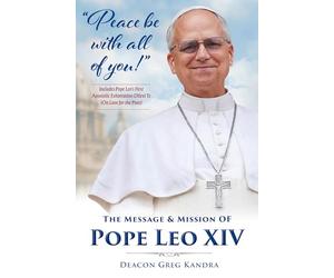 Peace Be with All of You: The Mission and Message of Pope Leo XIV
