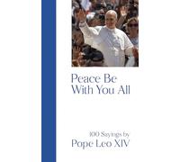 Peace Be with You All: 100 Sayings by Pope Leo XIV