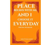 PEACE BEGINS WITH ME AND I CHOOSE IT EVERYDAY: A writing Note Book Gift For Friends, Family And Students.