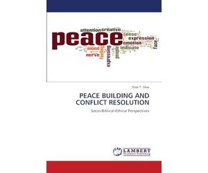 PEACE BUILDING AND CONFLICT RESOLUTION: Socio-Biblical-Ethical Perspectives