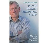 Peace Comes Dropping Slow by Denis Bradley Denis Bradley (Auteur)