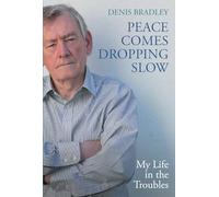 Peace Comes Dropping Slow: My Life in the Troubles