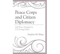 Peace Corps and Citizen Diplomacy: Soft Power Strategies in U.S. Foreign Policy