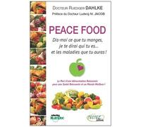 Peace Food - Dis-Moi Ce Que Tu Manges, Je Te Dirai Qui Tu Es - Et Les Maladies Qaue Tu Auras !