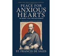 Peace for Anxious Hearts: Thirty-One Newly Translated Counsels from St. Francis de Sales on Worry, Fear, and Restlessness