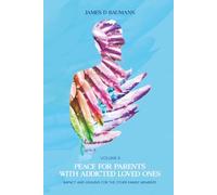 Peace For Parents With Addicted Loved Ones: Impact And Healing For The Other Family Members