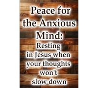 Peace for the Anxious Mind: Resting in Jesus when your thoughts won't slow down