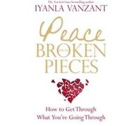 Peace From Broken Pieces: How To Get Through What You'Re Going Through (Paperback) Iyanla Vanzant, (Auteur)