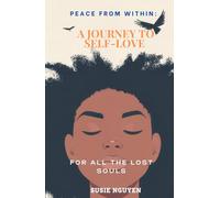 PEACE FROM WITHIN: A JOURNEY TO SELF-LOVE: TO ALL THE LOST SOULS