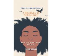 PEACE FROM WITHIN: A JOURNEY TO SELF-LOVE: TO ALL THE LOST SOULS