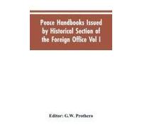 Peace Handbooks Issued By Historical Section Of The Foreign Office Vol I.