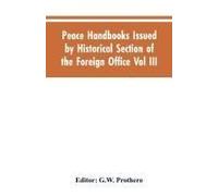 Peace Handbooks Issued By Historical Section Of The Foreign Office Vol Iii.