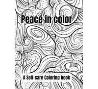 Peace In Color: A Self-Care Coloring Book of Relaxing Affirmations for Mindful Moments