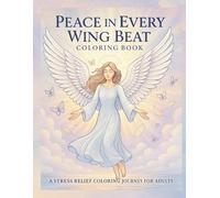 Peace In Every Wing Beat: Coloring Book for Adults | A Stress Relief | A great gift for family, firends or co-workers | 8.5 X 11 119 pages