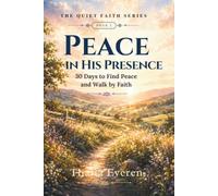PEACE IN HIS PRESENCE: 30 Days to Find Peace and Walk by Faith
