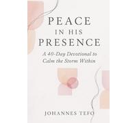 Peace In His Presence: A 40-Day Devotional To Calm The Storm Within: Christian Devotional for overcoming Depression and Anxiety Through Scriptures