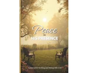 Peace in His Presence: A Journal for Seeking and Sitting with God